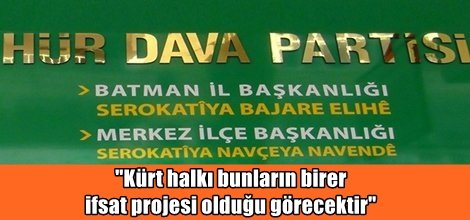 "Kürt halkı bunların birer ifsat projesi olduğu görecektir"