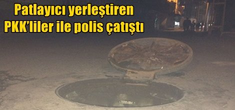 Patlayıcı yerleştiren PKK’liler ile polis çatıştı