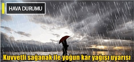 Kuvvetli sağanak ile yoğun kar yağışı uyarısı