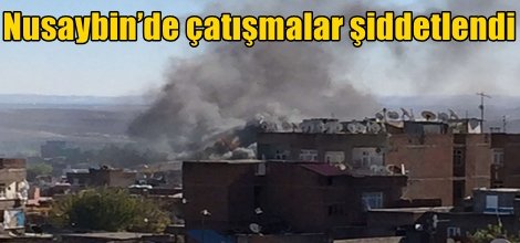 Nusaybin’de çatışmalar şiddetlendi