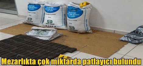 Mezarlıkta çok miktarda patlayıcı bulundu