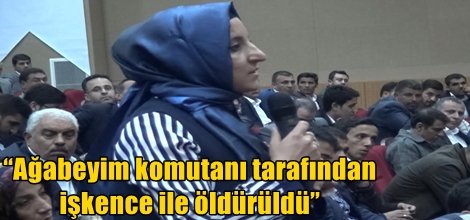 “Ağabeyim komutanı tarafından işkence ile öldürüldü”