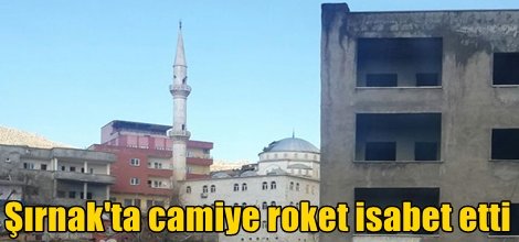 Şırnak'ta camiye roket isabet etti