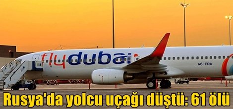 Rusya'da yolcu uçağı düştü: 61 ölü
