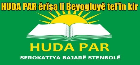 HUDA PAR êrîşa li Beyogluyê tel’în kir