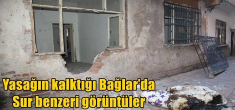 Yasağın kalktığı Bağlar’da Sur benzeri görüntüler video foto