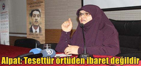 Alpat: Tesettür örtüden ibaret değildir