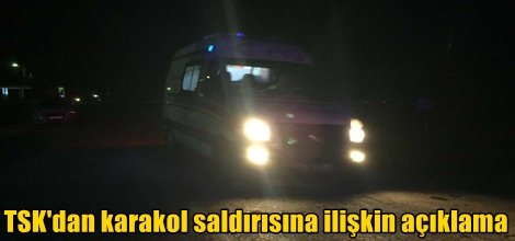 TSK'dan karakol saldırısına ilişkin açıklama