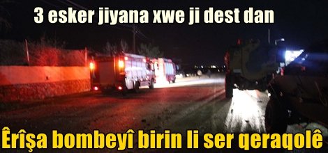 Êrîşa bombeyî birin li ser qeraqolê: 3 esker jiyana xwe ji dest dan