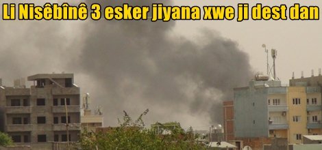 Li Nisêbînê 3 esker jiyana xwe ji dest dan