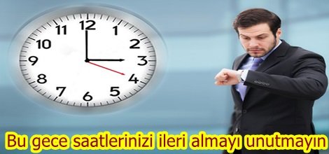 Bu gece saatlerinizi ileri almayı unutmayın