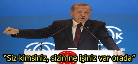 “Siz kimsiniz, sizin ne işiniz var orada”