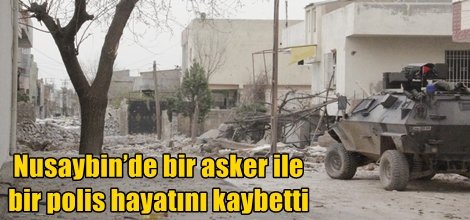 Nusaybin’de bir asker ile bir polis hayatını kaybetti