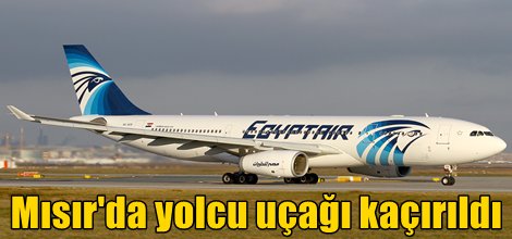 Mısır'da yolcu uçağı kaçırıldı