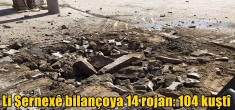 Li Şernexê bilançoya 14 rojan: 104 kuştî