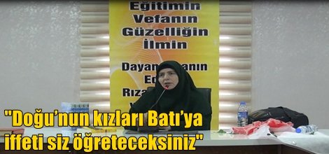 "Doğu’nun kızları Batı’ya iffeti siz öğreteceksiniz"
