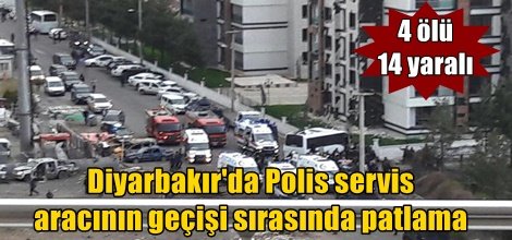 Diyarbakır'da Polis servis  aracının geçişi sırasında patlama: 4 ölü 14 yaralı