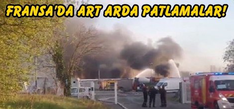 Fransa’da art arda patlamalar meydana geldi!