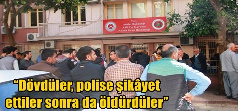 “Dövdüler, polise şikâyet ettiler sonra da öldürdüler”