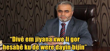 “Divê em jiyana xwe li gor hesabê ku dê were dayîn bijîn”