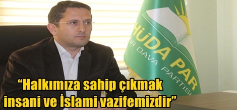 Halkımıza sahip çıkmak insani ve İslami vazifemizdir