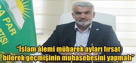 İslam âlemi mübarek ayları fırsat bilerek geçmişinin muhasebesini yapmalı