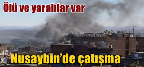 Nusaybin’de çatışma: Ölü ve yaralılar var