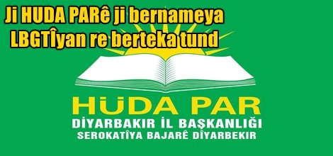 Ji HUDA PARê ji bernameya LBGTÎyan re berteka tund