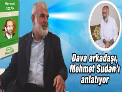 Dava arkadaşı, Mehmet Sudan'ı anlatıyor