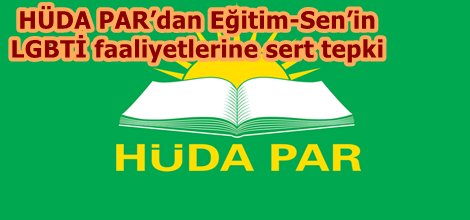 HÜDA PAR’dan Eğitim-Sen’in LGBTİ faaliyetlerine sert tepki