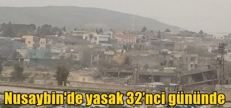 Nusaybin'de yasak 32’nci gününde
