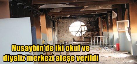 Nusaybin’de iki okul ve diyaliz merkezi ateşe verildi
