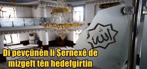 Di pevçûnên li Şernexê de mizgeft tên hedefgirtin