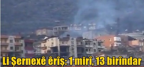 Li Şernexê êrîş: 1 mirî, 13 birîndar