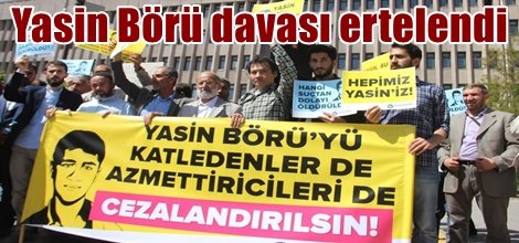 Yasin Börü davası ertelendi