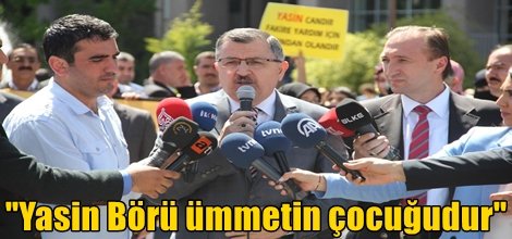 "Yasin Börü ümmetin çocuğudur"