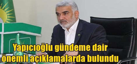 Yapıcıoğlu gündeme dair önemli açıklamalarda bulundu video foto