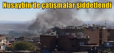 Nusaybin’de çatışmalar şiddetlendi