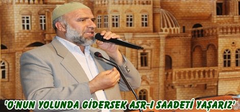 Tayfur: O’nun yolunda gidersek Asr-ı Saadeti yaşarız
