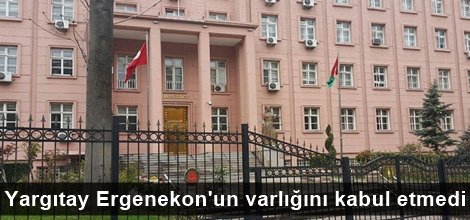 Yargıtay Ergenekon'un varlığını kabul etmedi