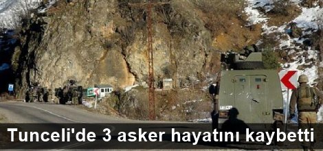 Tunceli'de 3 asker hayatını kaybetti