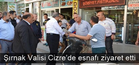Şırnak Valisi Cizre’de esnafı ziyaret etti