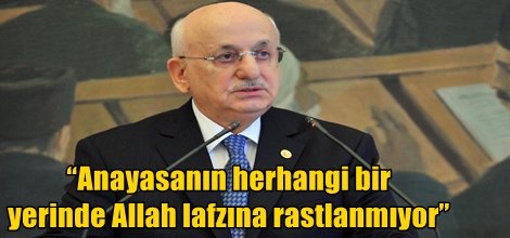 “Anayasanın herhangi bir yerinde Allah lafzına rastlanmıyor”
