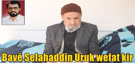 Bavê Selahaddîn Uruk wefat kir