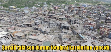 Şırnak'taki son durum fotoğraf karelerine yansıdı