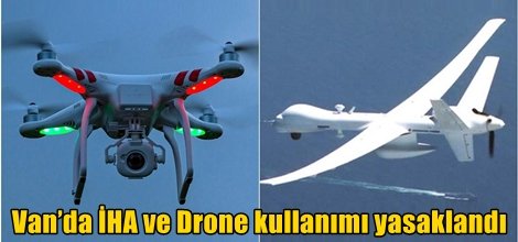 Van’da İHA ve Drone kullanımı yasaklandı