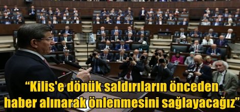 “Kilis'e dönük saldırıların önceden haber alınarak önlenmesini sağlayacağız”