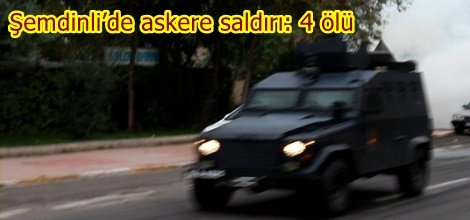 Şemdinli’de askere saldırı: 4 ölü