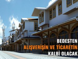 Bedesten, Alışverişin ve Ticaretin Kalbi Olacak