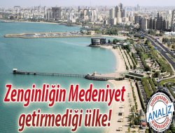 Zenginliğin Medeniyet getirmediği ülke